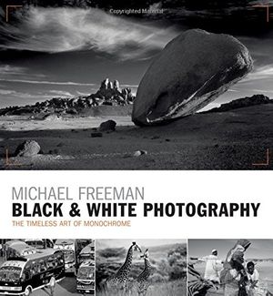 Cover Art for 9781781573365, Black & White PhotographyThe Timeless Art of Monochrome in the Post-Digi... by Michael Freeman