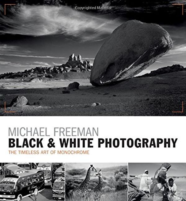 Cover Art for 9781781573365, Black & White PhotographyThe Timeless Art of Monochrome in the Post-Digi... by Michael Freeman