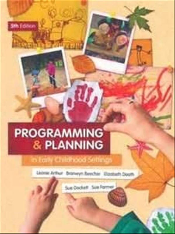 Cover Art for 9780170195218, Programming and Planning in Early Childhood Settings by Leonie Arthur, Bronwyn Beecher, Elizabeth Death, Susan Dockett, Sue Farmer