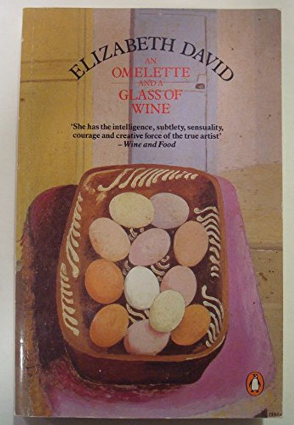 Cover Art for 9780140468465, An Omelette and a Glass of Wine by Elizabeth David