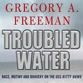 Cover Art for 9780230100541, Troubled Water by Gregory Freeman