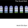 Cover Art for 9780554211664, The Druid Path by Marah Ellis Ryan