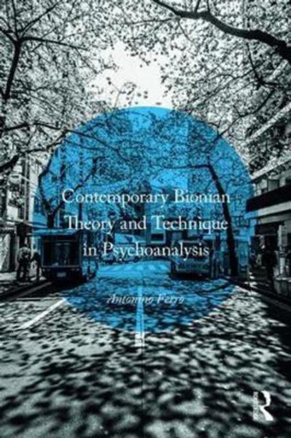Cover Art for 9781138820586, Contemporary Bionian Theory and Technique in Psychoanalysis by Antonino Ferro