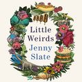 Cover Art for 9781405546379, Little Weirds by Jenny Slate