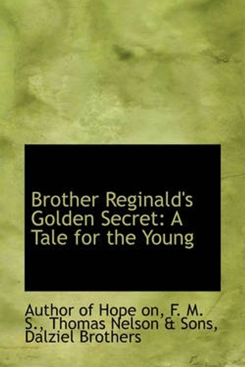 Cover Art for 9780559954658, Brother Reginald's Golden Secret by Author of Hope on