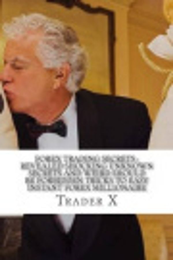 Cover Art for 9781511686860, Forex Trading SecretsRevealed Shocking Unknown Secrets and Weird Sho... by Trader X