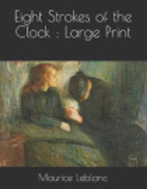 Cover Art for 9781074103842, Eight Strokes of the Clock by Maurice LeBlanc