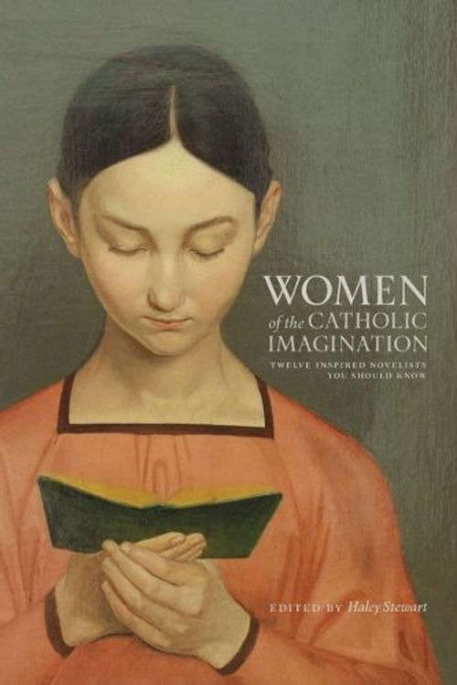 Cover Art for 9781685780968, Women of the Catholic Imagination: Twelve Inspired Novelists You Should Know by Haley Stewart