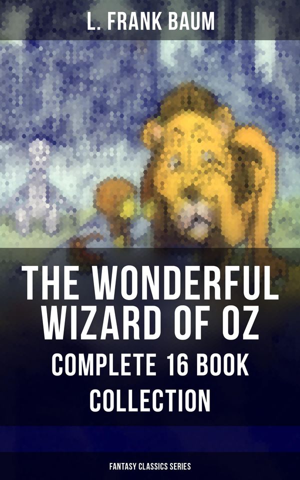 Cover Art for 9788075831705, THE WONDERFUL WIZARD OF OZ – Complete 16 Book Collection (Fantasy Classics Series) by L. Frank Baum