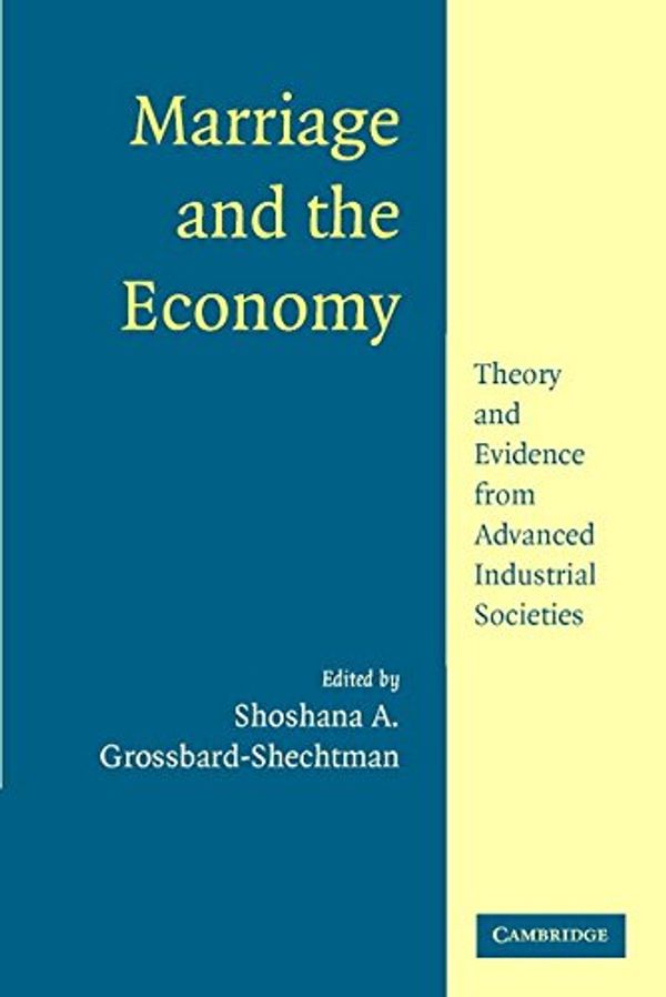 Cover Art for 9780521891431, Marriage and the Economy: Theory and Evidence from Advanced Industrial Societies by Shoshana Grossbard-Shechtman