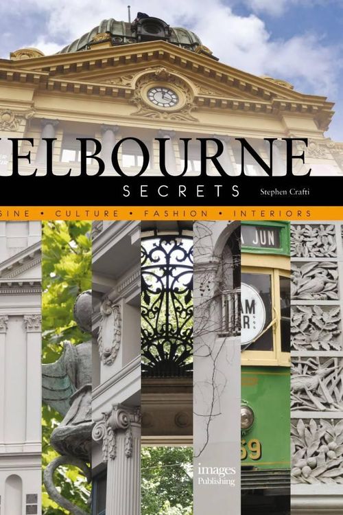 Cover Art for 9781864705843, Melbourne Secrets: Cuisine, Culture, Fashion, Interiors by Stephen Crafti