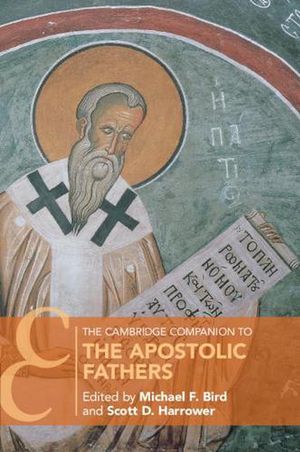 Cover Art for 9781108454452, The Cambridge Companion to the Apostolic Fathers by Michael F. Bird, Scott Harrower