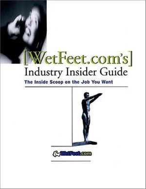 Cover Art for 9780787951955, Wetfeet.com's Industry Insider Guide : The Inside Scoop on the Job You Want by WetFeet