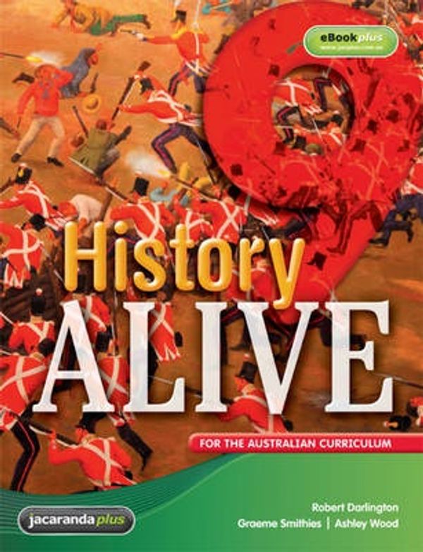Cover Art for 9780730337638, History Alive 9 for the Australian Curriculum and EBookPLUS by Robert Darlington, Graeme Smithies, Ashley Wood