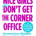 Cover Art for 9781455558896, Nice Girls Don't Get The Corner Office: Unconscious Mistakes Women Make That Sabotage Their Careers by Lois P. Frankel