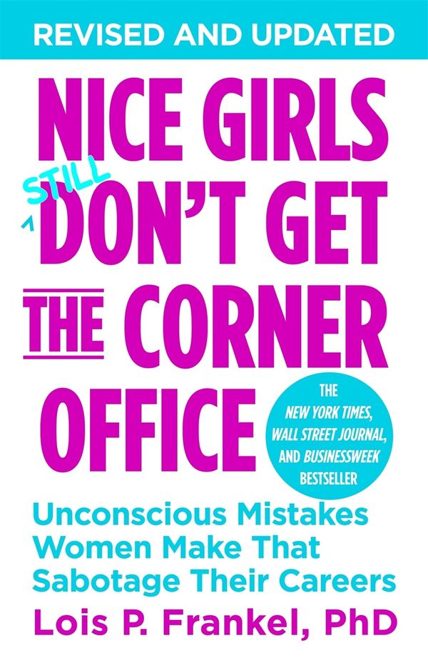 Cover Art for 9781455558896, Nice Girls Don't Get The Corner Office: Unconscious Mistakes Women Make That Sabotage Their Careers by Lois P. Frankel