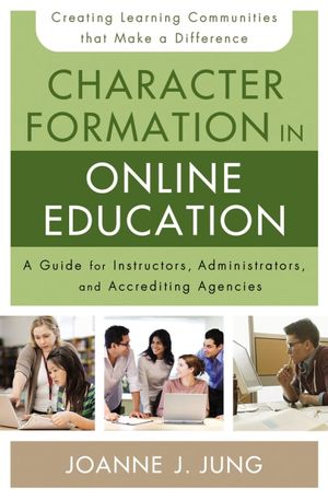 Cover Art for 9780310520306, Character Formation in Online EducationA Guide for Instructors, Administrators, and Ac... by Joanne J. Jung