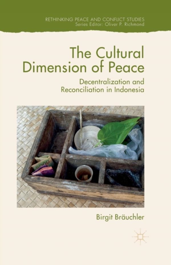 Cover Art for 9781349574759, The Cultural Dimension of PeaceDecentralization and Reconciliation in Indonesia by Birgit Bräuchler