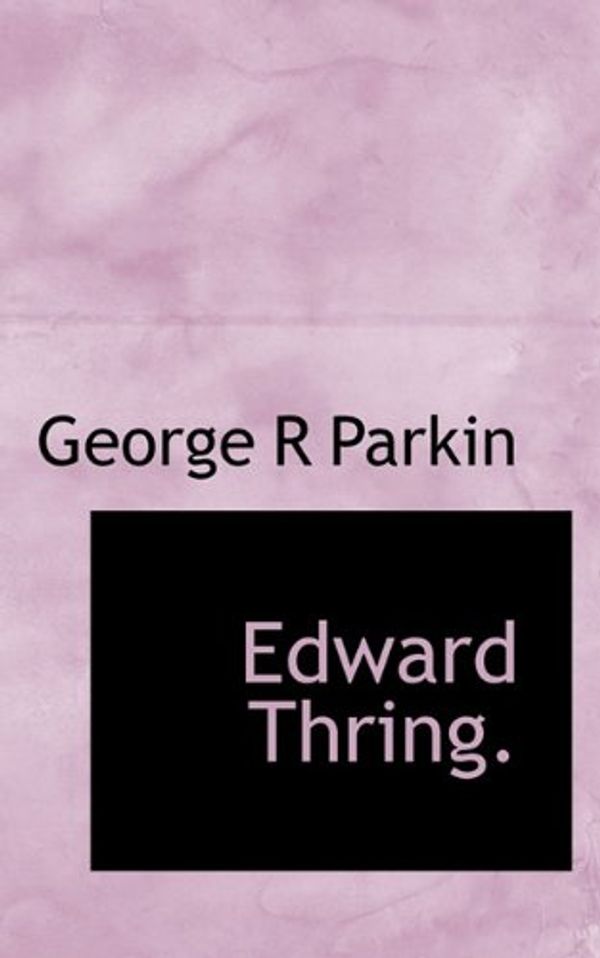 Cover Art for 9781117379746, Edward Thring. by George R Parkin