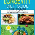 Cover Art for 9781801642170, The Longevity Diet Guide: This Book Includes: " Anti-inflammatory Diet Guide + The Affordable Air Fryer Recipes" by Tony Cook, Melissa William