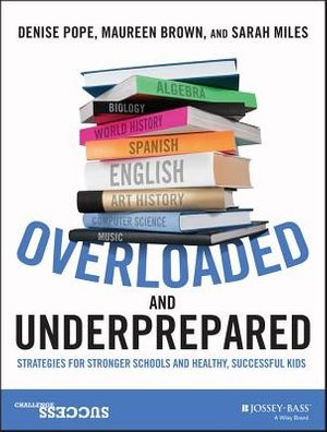 Cover Art for 9781119022442, Overloaded and UnderpreparedStrategies for Stronger Schools and Healthy, Su... by Denise C. Pope