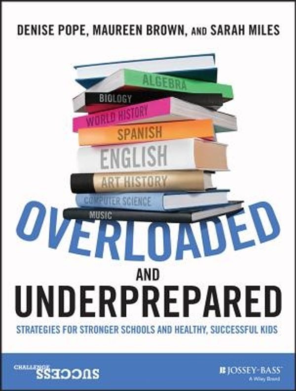 Cover Art for 9781119022442, Overloaded and UnderpreparedStrategies for Stronger Schools and Healthy, Su... by Denise C. Pope