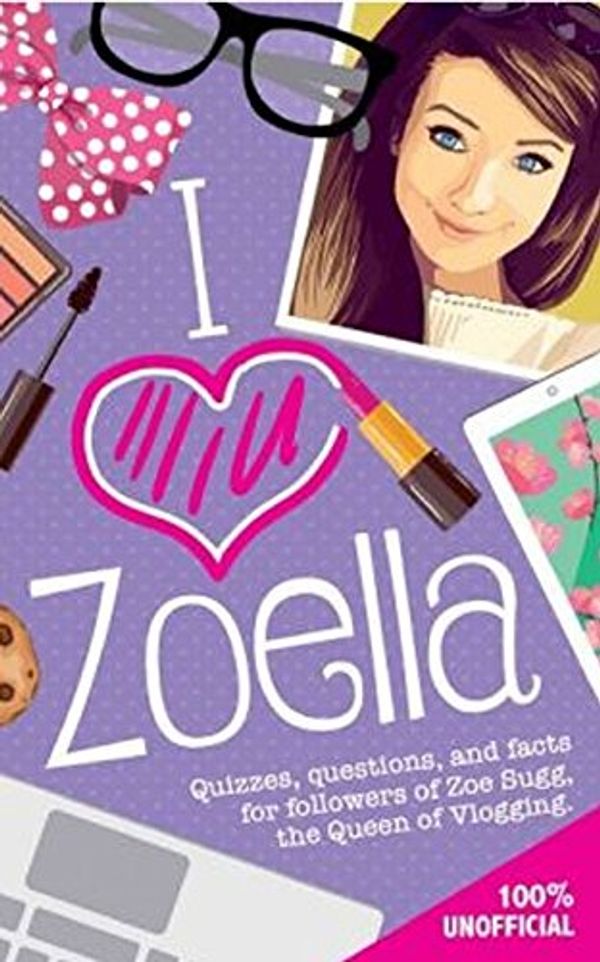 Cover Art for 0050837348745, I Love Zoella: Quizzes, Questions, and Facts for Followers of Zoe Sugg, the Queen of Vlogging by Michael O'Mara Books Ltd