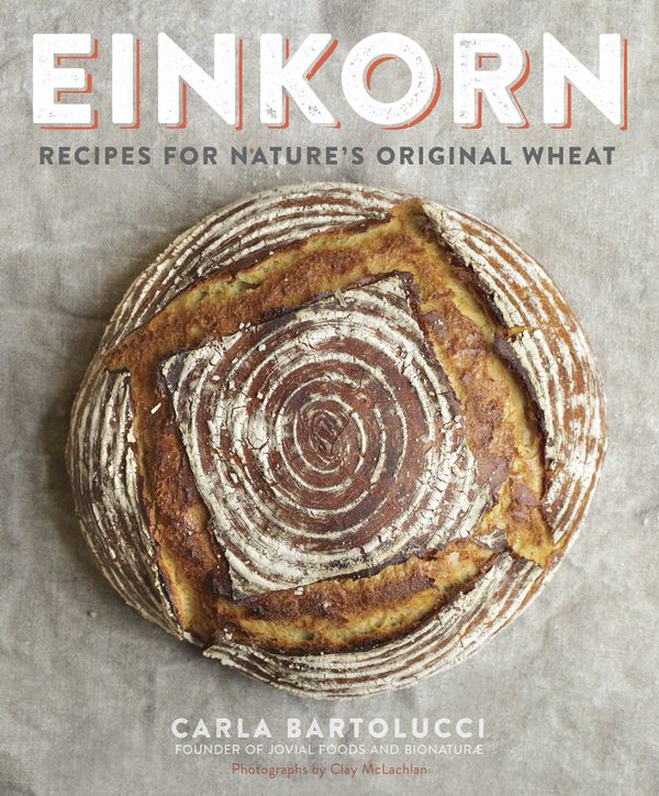 Cover Art for 9780804186476, Einkorn: Recipes for Nature's Original Wheat by Carla Bartolucci