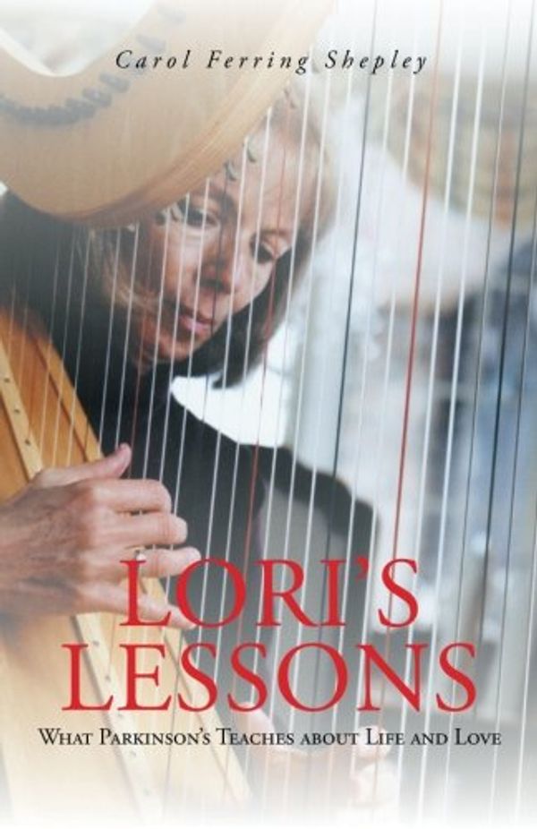 Cover Art for 9781491702178, Lori's Lessons: What Parkinson's Teaches about Life and Love by Carol Ferring Shepley