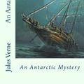 Cover Art for 9781539345466, An Antarctic Mystery by Verne Jules