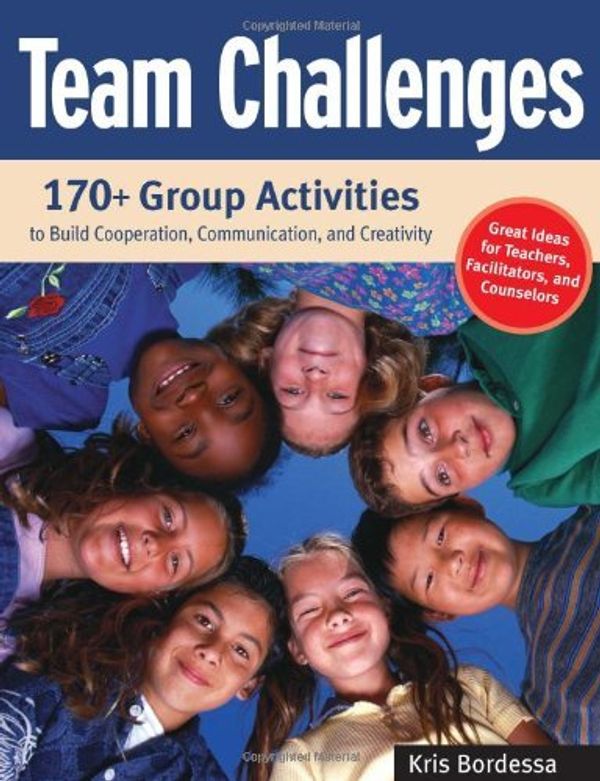 Cover Art for B011T80XXU, Team Challenges: 170 Group Activities to Build Cooperation, Communication, and Creativity by Kris Bordessa(2005-11-01) by Kris Bordessa