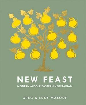Cover Art for 9781743795941, New Feast: Modern Middle Eastern Vegetarian by Greg Malouf, Lucy Malouf