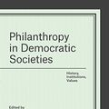 Cover Art for B01J5LHSXQ, Philanthropy in Democratic Societies: History, Institutions, Values by 