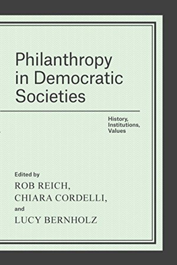 Cover Art for B01J5LHSXQ, Philanthropy in Democratic Societies: History, Institutions, Values by 
