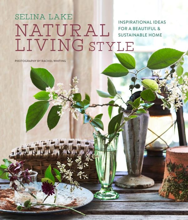 Cover Art for 9781788790666, Natural Living Style: Inspirational ideas for a beautiful and sustainable home by Selina Lake