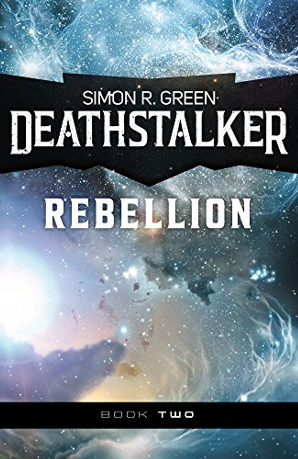 Cover Art for B01FRJTI4C, Deathstalker Rebellion by Simon R. Green