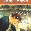 Cover Art for 9781549659232, The Awakening, and Selected Short Stories by Kate Chopin
