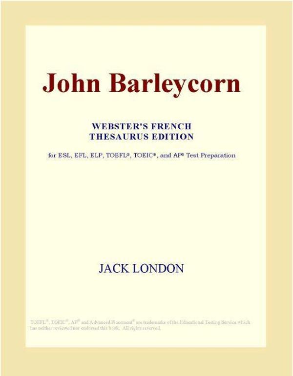 Cover Art for 9780497975180, John Barleycorn (Webster's French Thesaurus Edition) by Icon Group