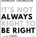 Cover Art for 9780730389071, It's Not Always Right to Be Right by Hamish Thomson