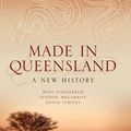 Cover Art for 9780702236631, Made in Queensland: A New History by Ross Fitzgerald