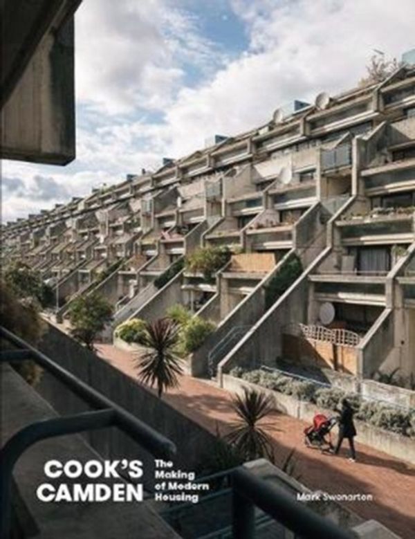 Cover Art for 9781848222045, Cook's Camden: The Making of Modern Housing 2018 by Mark Swenarton