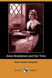 Cover Art for 9781406512472, Anne Bradstreet and Her Time (Dodo Press) by Helen Stuart Campbell