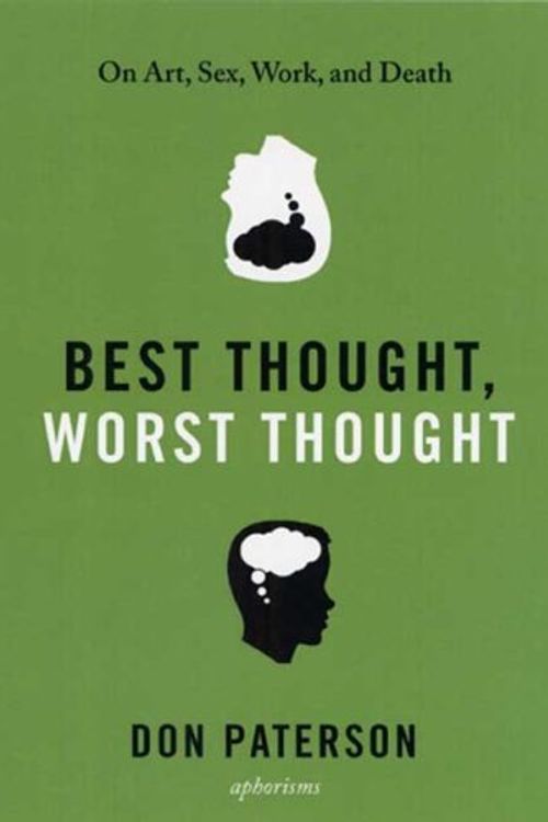 Cover Art for 9781555975050, Best Thought, Worst Thought: On Art, Sex, Work, and Death by Don Paterson