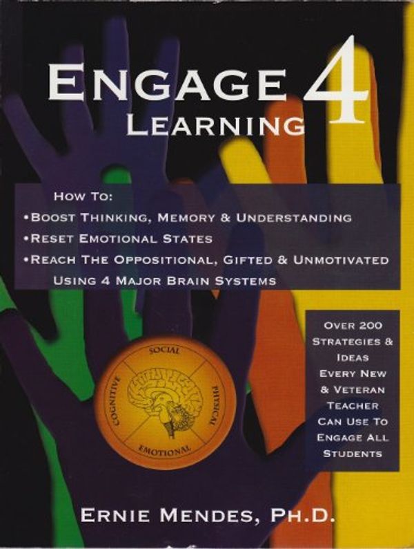 Cover Art for 9780982880401, Engage 4 Learning : How to Increase Learning, Reset Mind-Body States and Engage Challenging Students Using the 4 Main Brain Systems by Ernie Mendes, PH.D.