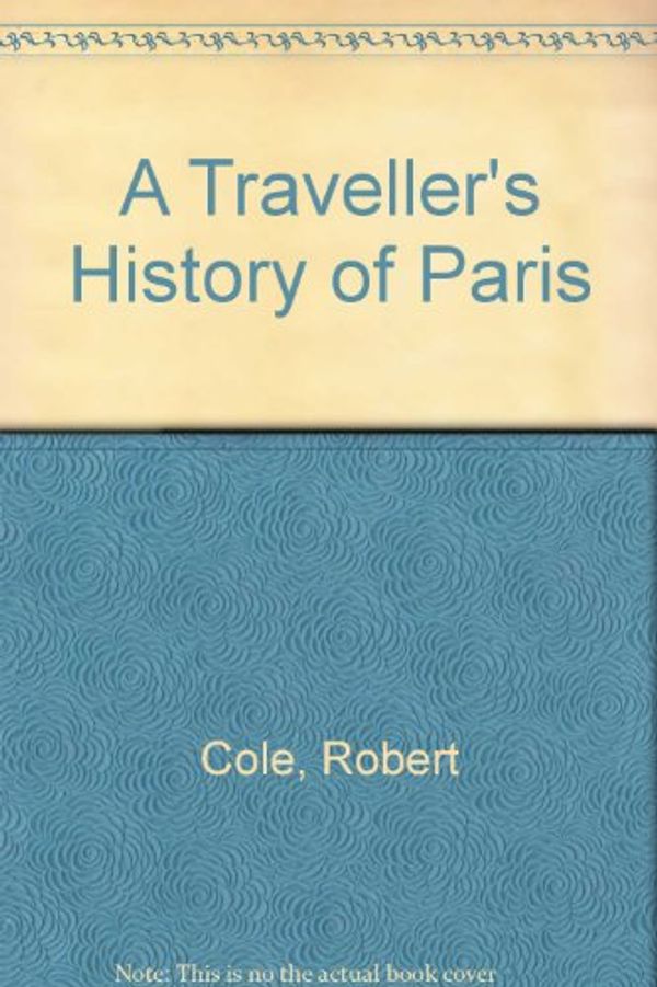Cover Art for 9781566561501, A Traveller's History of Paris by Robert Cole