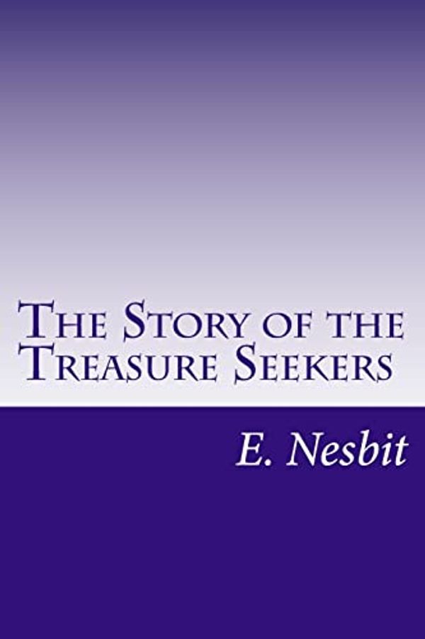 Cover Art for 9781500455316, The Story of the Treasure Seekers by E. Nesbit