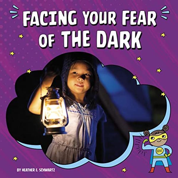 Cover Art for 9781666355581, Facing Your Fear of the Dark by Heather E. Schwartz