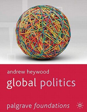 Cover Art for 9781403989826, Global Politics by Andrew Heywood