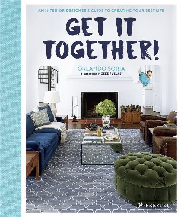 Cover Art for 9783791383705, Get It Together!: An Interior Designer's Guide to Creating Your Best Life by Orlando Soria