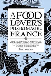 Cover Art for B01FIXMZEW, A Food Lover's Pilgrimage to France: From the Vineyards of Burgundy to the Mountains of the Basque Country: Food, Wine, Walking and History on the French Pilgrim Paths to Santiago de Compostela by Dee Nolan (2015-11-01) by Dee Nolan